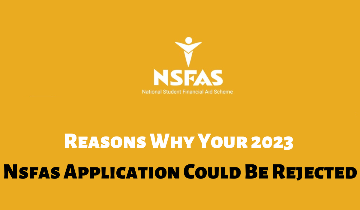 Reasons Why Your 2023 Nsfas Application Could Be Rejected