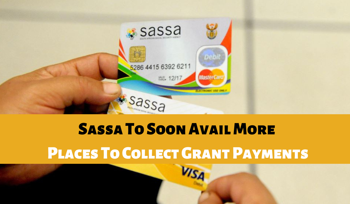 Sassa To Soon Avail More Places To Collect Grant Payments
