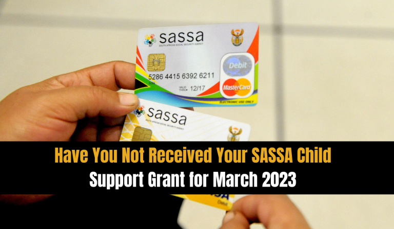 Have You Not Received Your SASSA Child Support Grant for March 2023