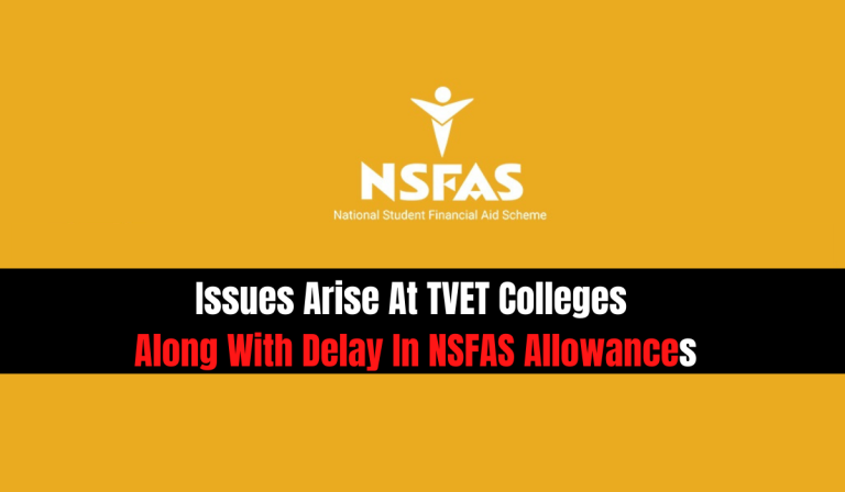 Issues Arise At TVET Colleges Along With Delay In NSFAS Allowances