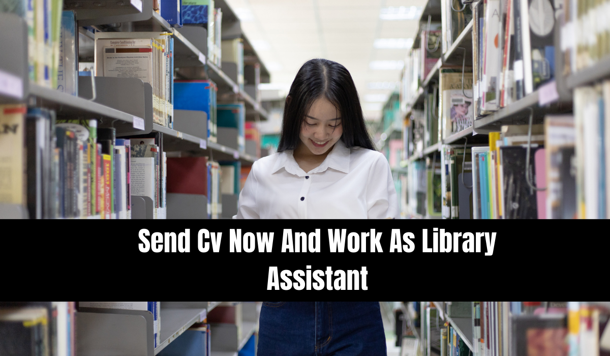 Send Cv Now And Work As Library Assistant