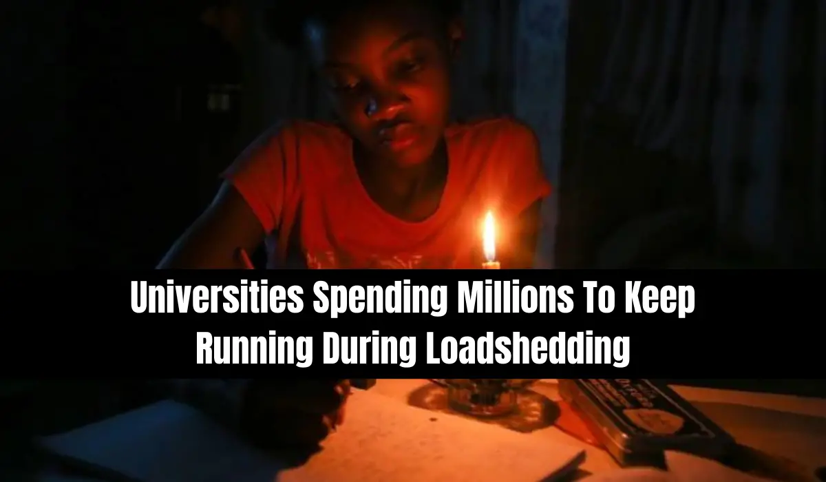 Universities Spending Millions To Keep Running During Loadshedding