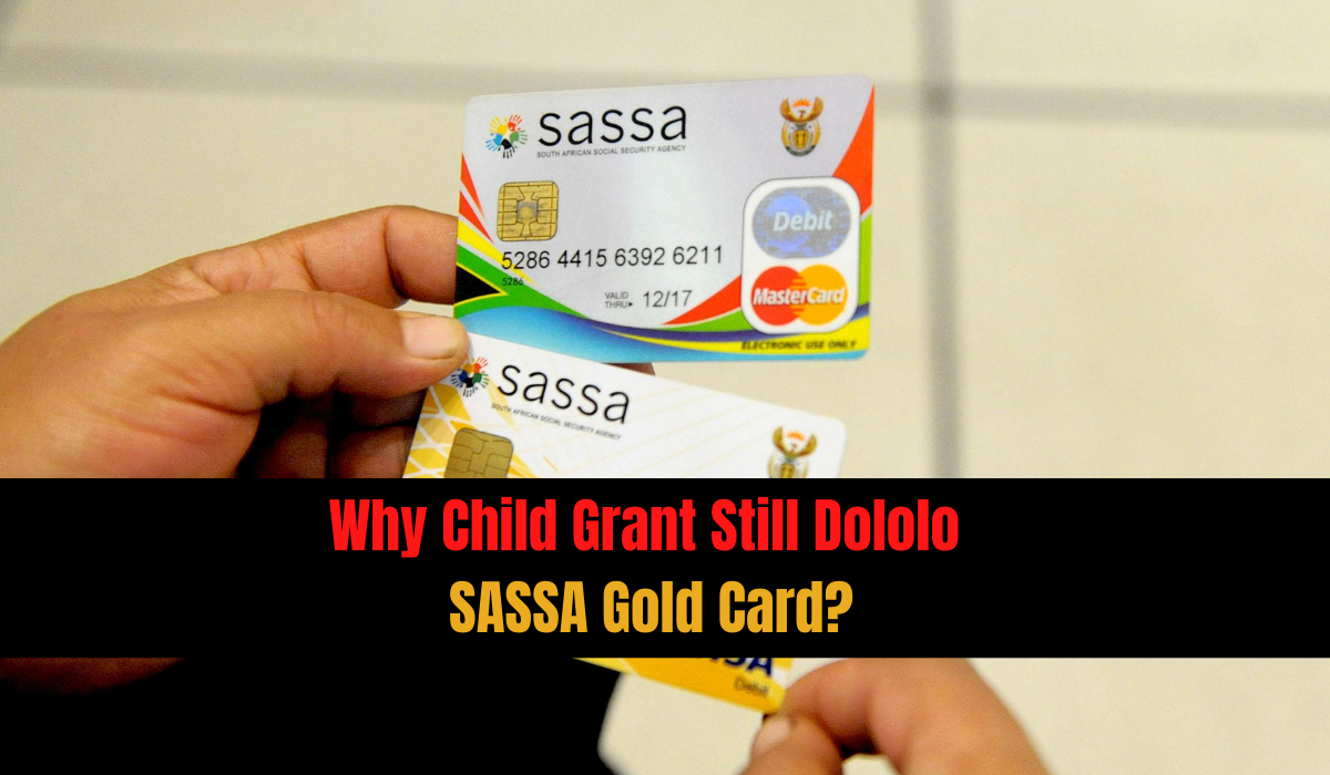 Why Child Grant Still Dololo SASSA Gold Card?