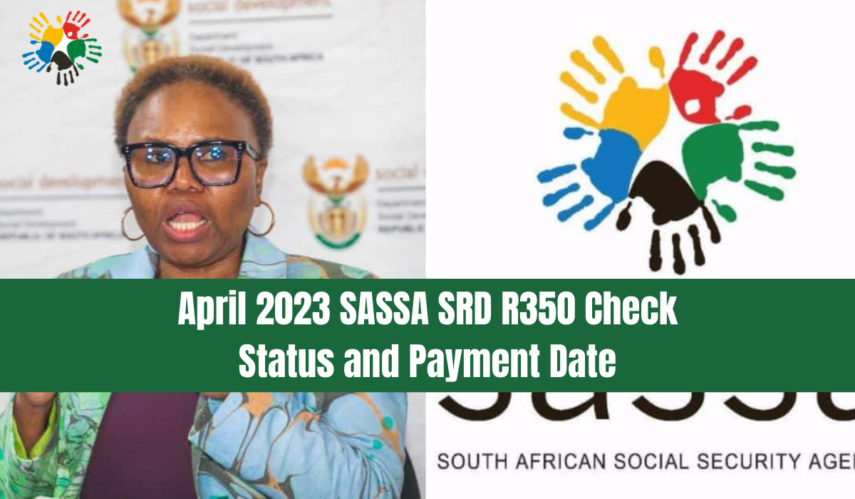 April 2023 SASSA SRD R350 Check Status and Payment Date