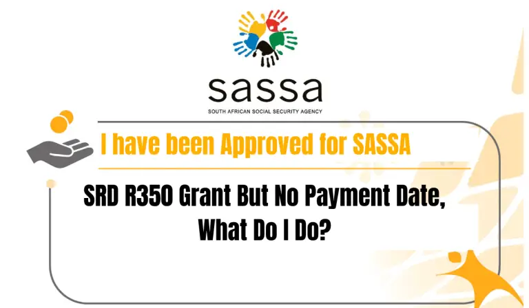 I have been Approved for SASSA SRD R350 Grant But No Payment Date, What Do I Do?