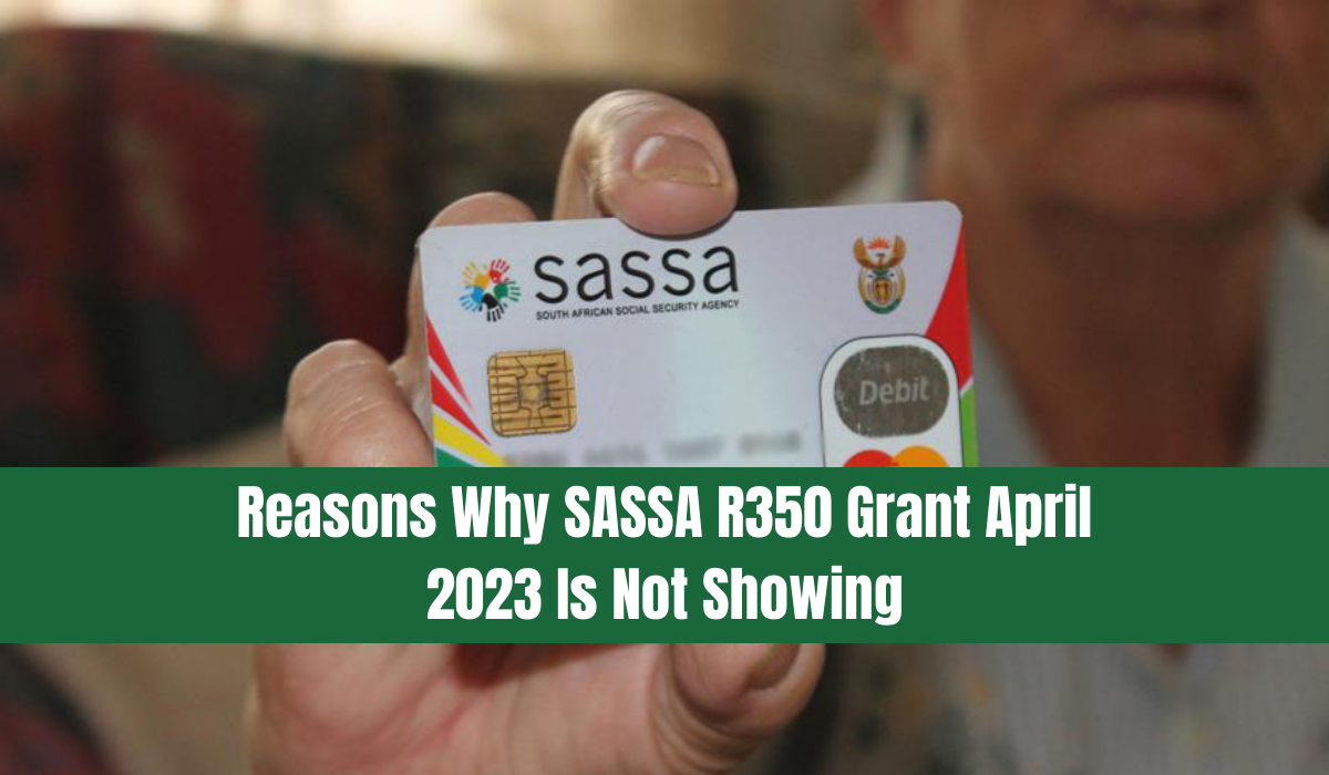 Reasons Why SASSA R350 Grant April 2023 Is Not Showing