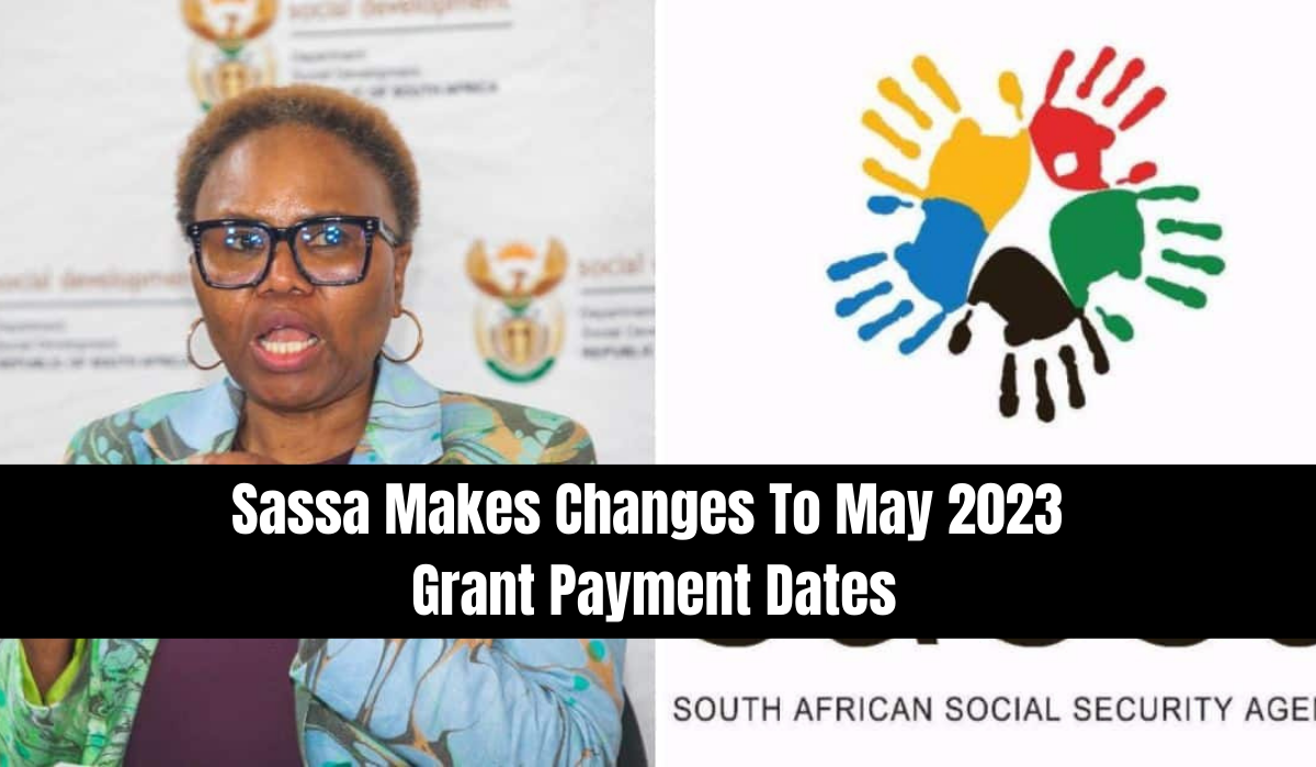 Sassa Makes Changes To May 2023 Grant Payment Dates