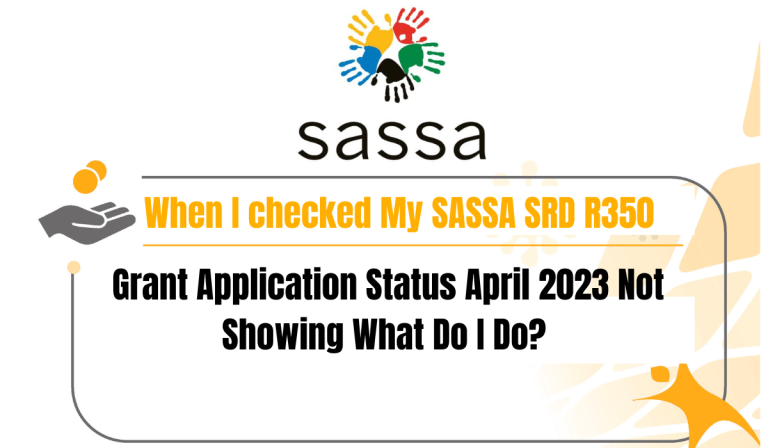 When I checked My SASSA SRD R350 Grant Application Status April 2023 Not Showing What Do I Do?