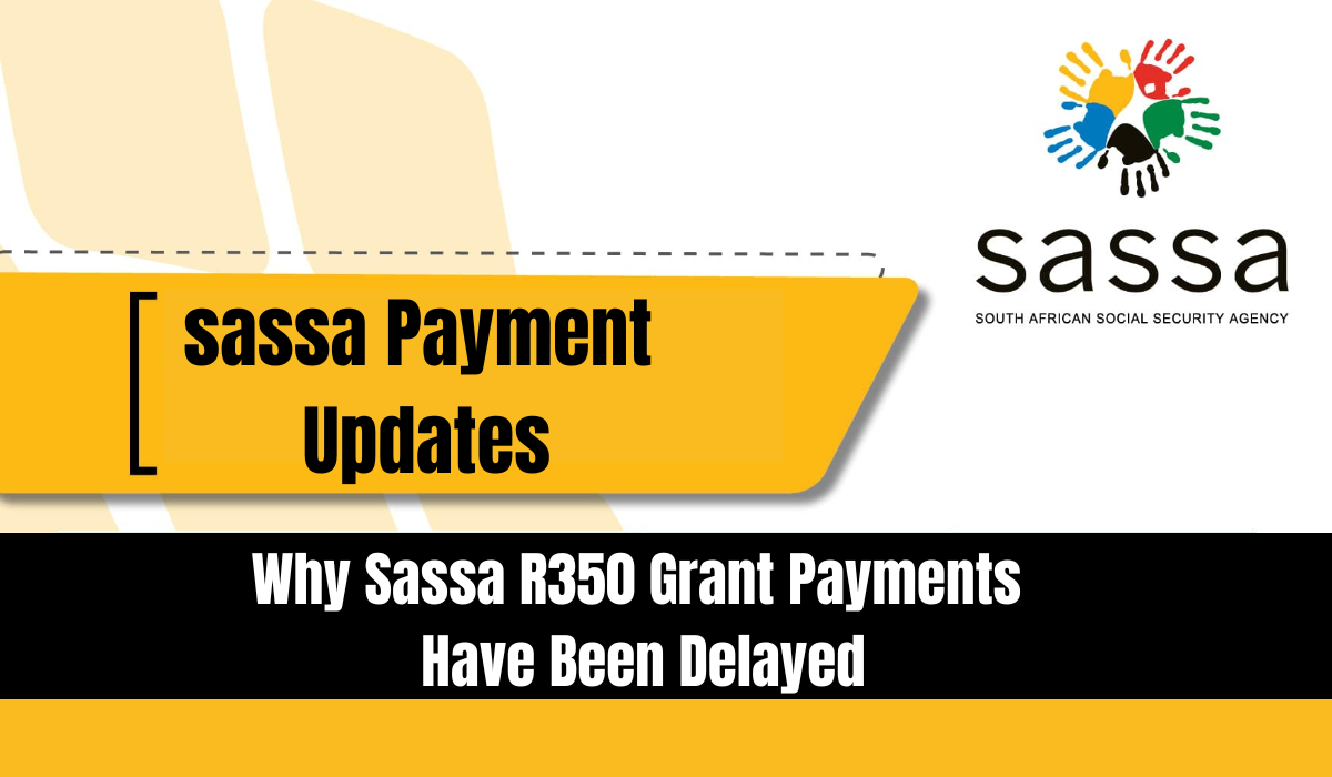 Why Sassa R350 Grant Payments Have Been Delayed