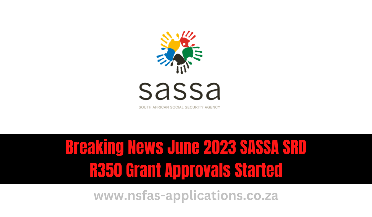 Breaking News June 2023 SASSA SRD R350 Grant Approvals Started