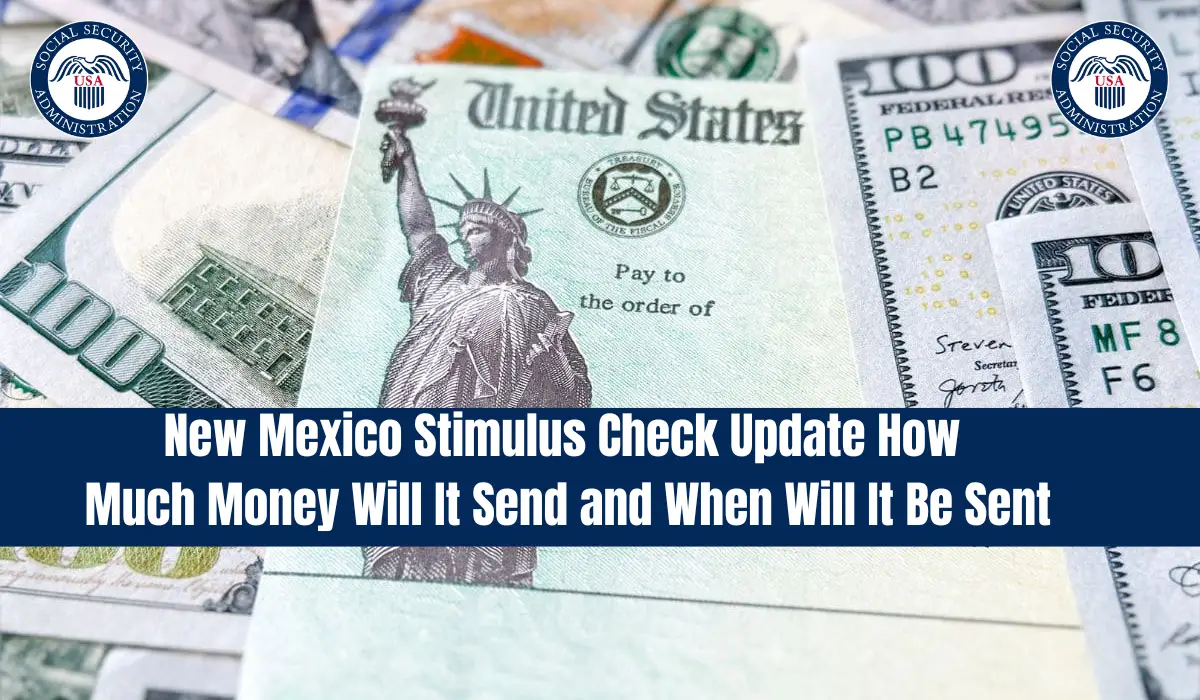 New Mexico Stimulus Check Update How Much Money Will It Send and When Will It Be Sent