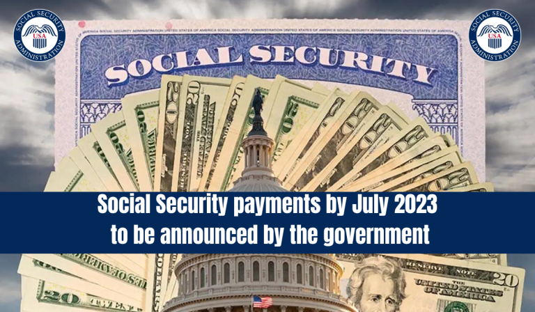 Social Security Payments by July 2023 to Be Announced by the Government