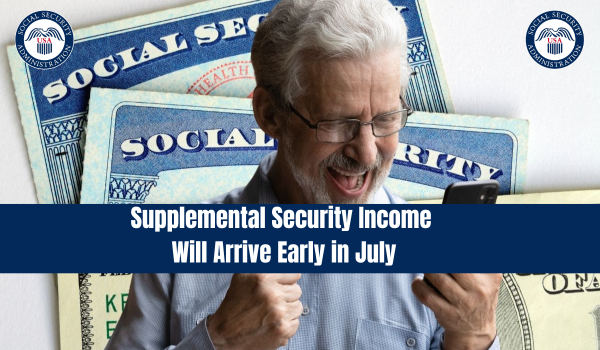 Supplemental Security Income Will Arrive Early in July