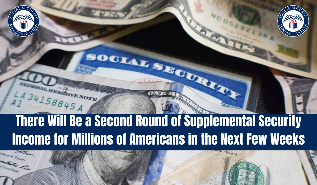 There Will Be a Second Round of Supplemental Security Income for Millions of Americans in the Next Few Weeks