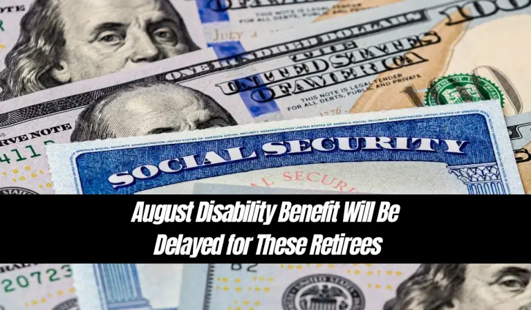 August Disability Benefit Will Be Delayed for These Retirees