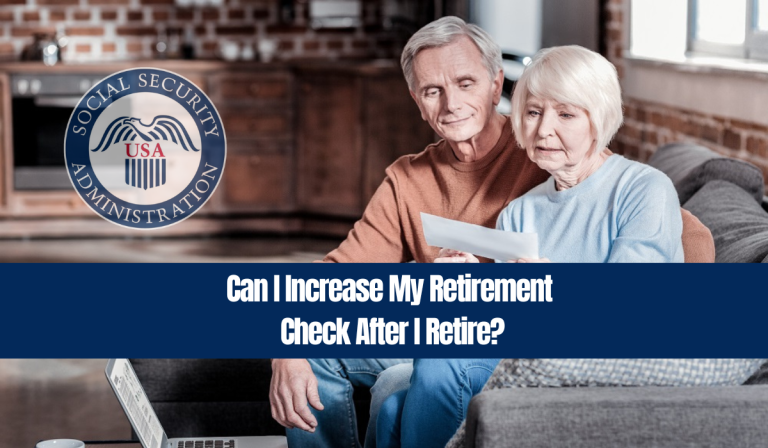 Can I Increase My Retirement Check After I Retire?