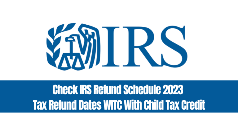 Check IRS Refund Schedule 2024 Tax Refund Dates WITC With Child Tax Credit