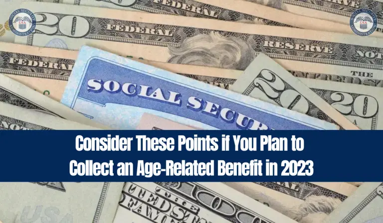 Consider These Points if You Plan to Collect an Age-Related Benefit in 2023