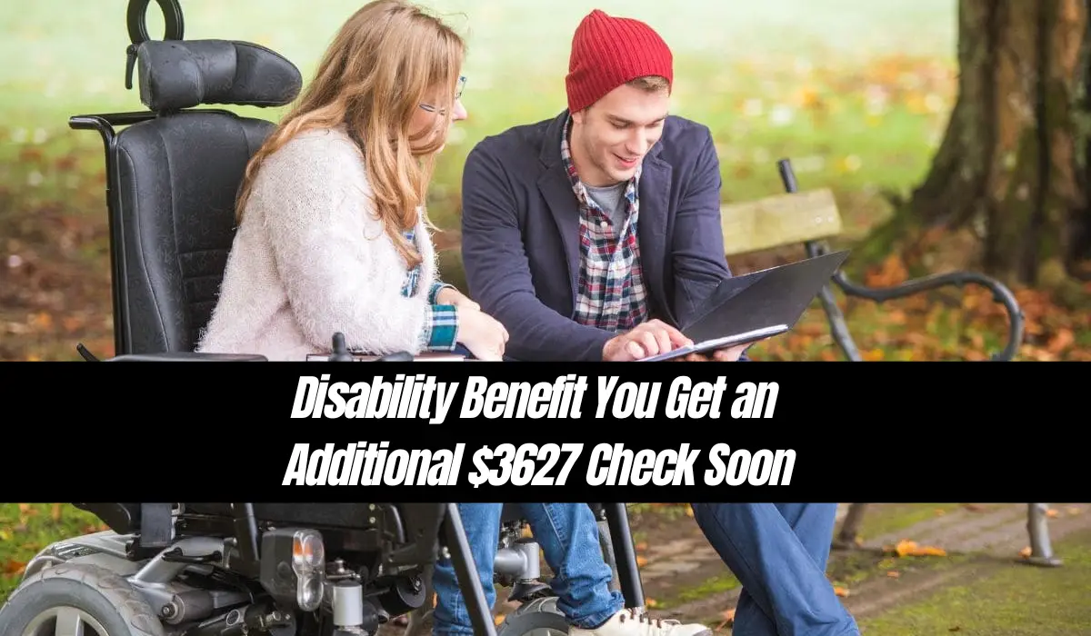 Disability Benefit You Get an Additional $3627 Check Soon