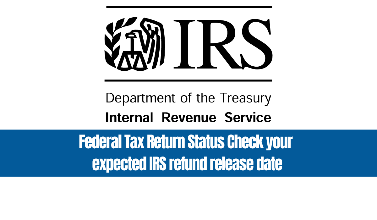 Federal Tax Return Status Check your expected IRS refund release date