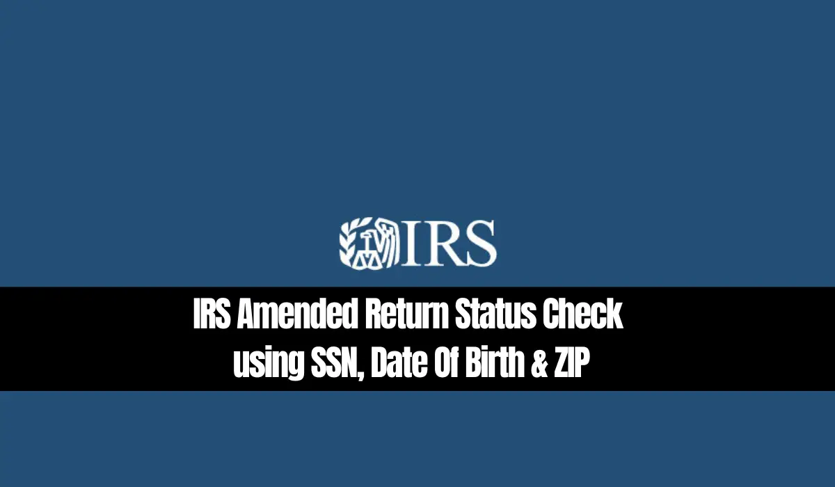 IRS Amended Return Status Check using SSN, Date Of Birth & ZIP