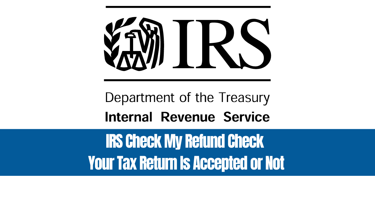 IRS Check My Refund Check Your Tax Return Is Accepted or Not