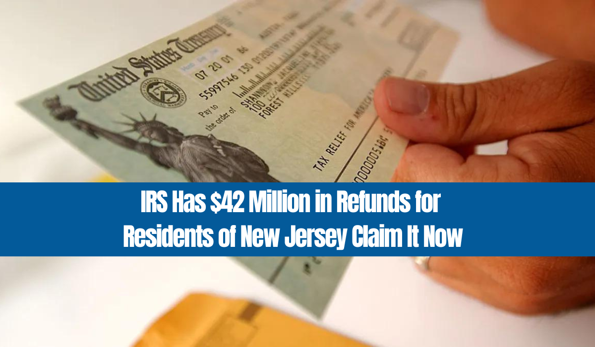 IRS Has $42 Million in Refunds for Residents of New Jersey Claim It Now