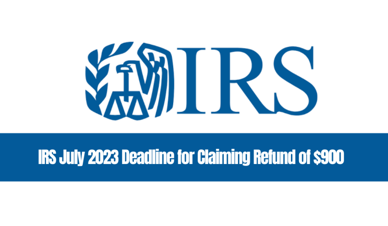 IRS July 2024 Deadline for Claiming Refund of $900