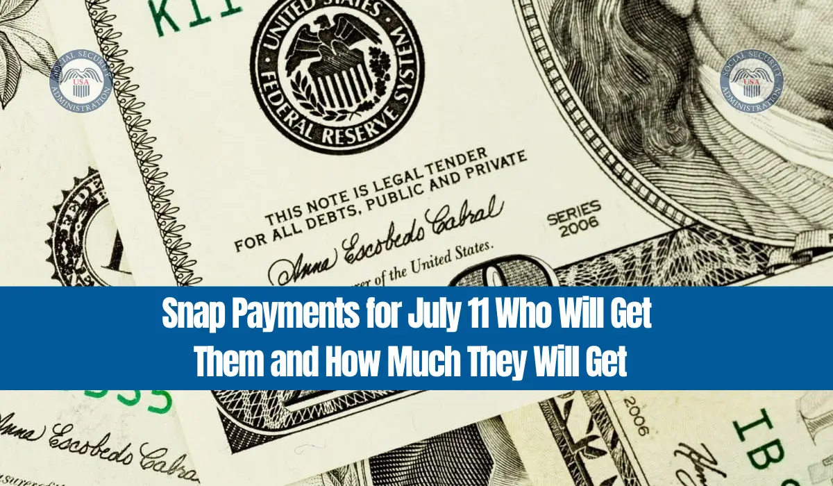 Snap Payments for July 11 Who Will Get Them and How Much They Will Get