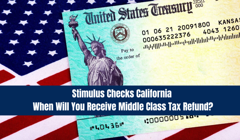 Stimulus Checks California When Will You Receive Middle Class Tax Refund?