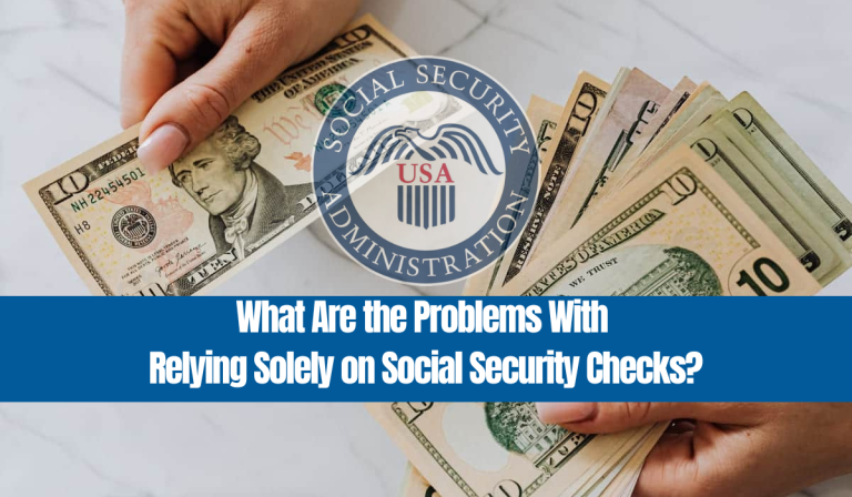 What Are the Problems With Relying Solely on Social Security Checks?