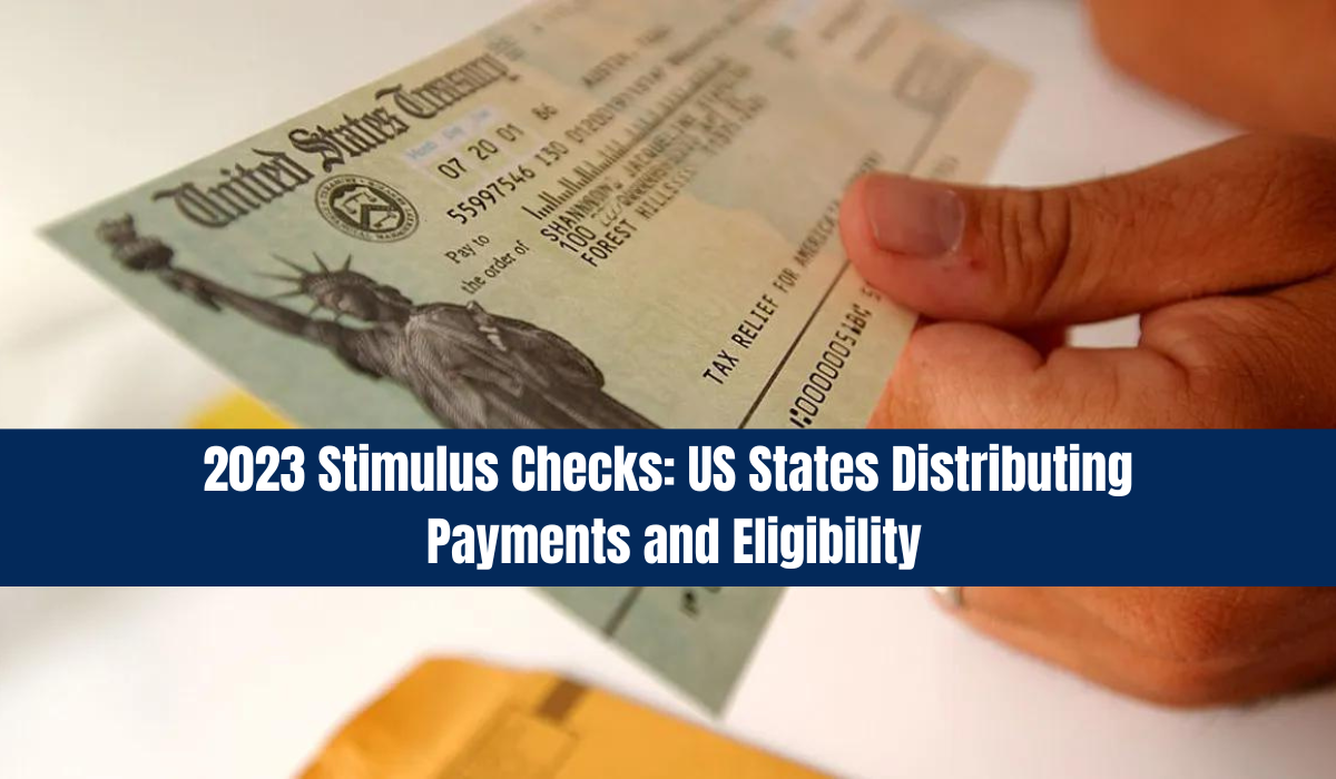2023 Stimulus Checks: US States Distributing Payments and Eligibility