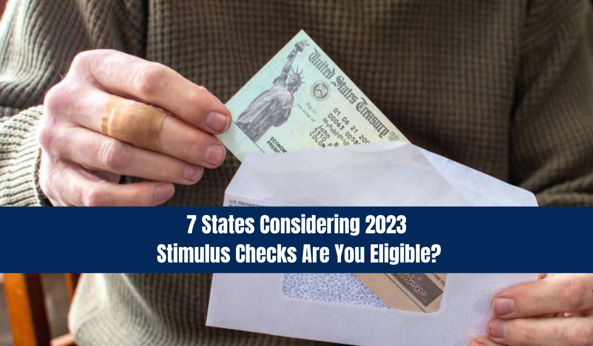 7 States Considering 2023 Stimulus Checks Are You Eligible