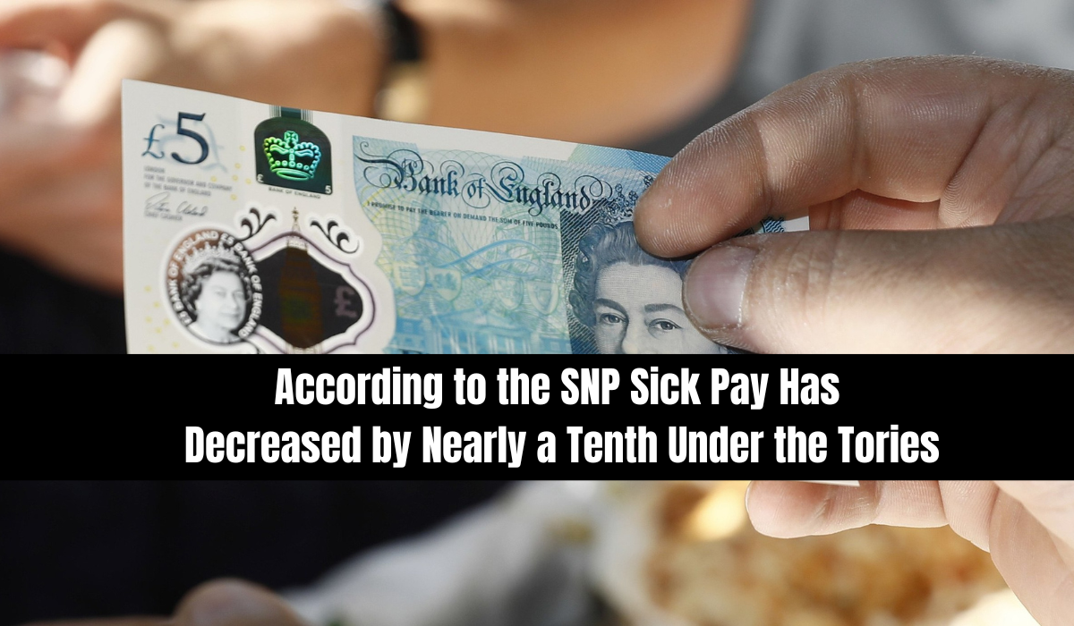 According to the SNP Sick Pay Has Decreased by Nearly a Tenth Under the Tories