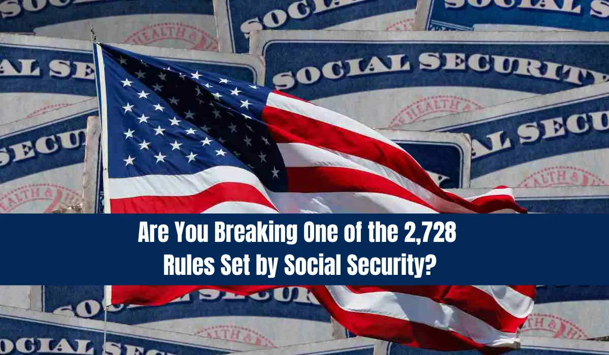 Are You Breaking One of the 2,728 Rules Set by Social Security?