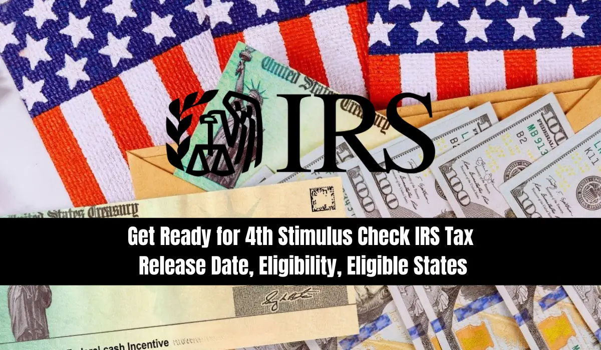 Get Ready for 4th Stimulus Check IRS Tax Release Date, Eligibility, Eligible States