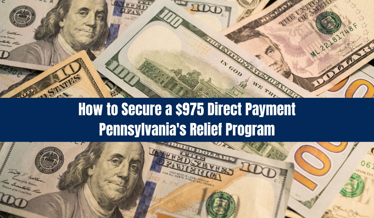 How to Secure a $975 Direct Payment: Pennsylvania's Relief Program
