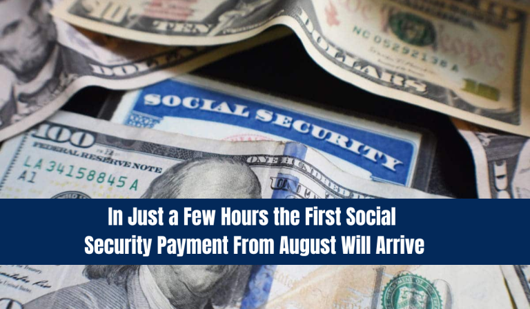 In Just a Few Hours the First Social Security Payment From August Will Arrive