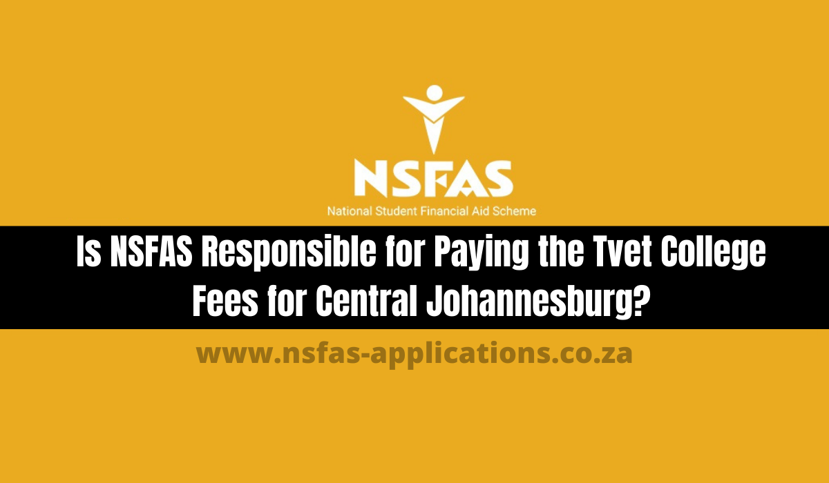 Is NSFAS Responsible for Paying the Tvet College Fees for Central Johannesburg?