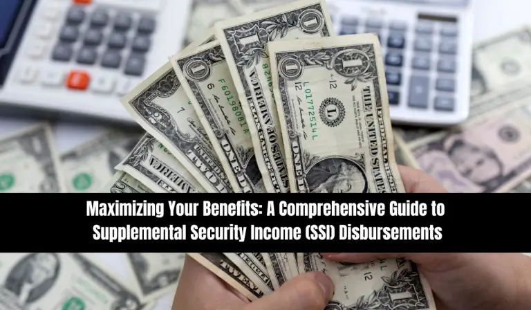 Maximizing Your Benefits: A Comprehensive Guide to Supplemental Security Income (SSI) Disbursements