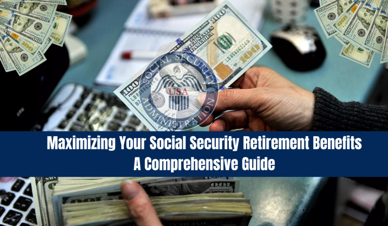 Maximizing Your Social Security Retirement Benefits: A Comprehensive Guide