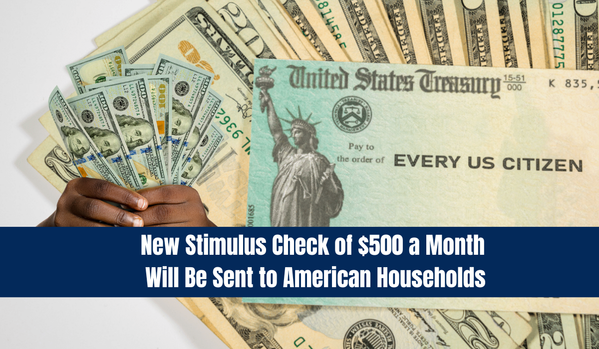 New Stimulus Check of $500 a Month Will Be Sent to American Households
