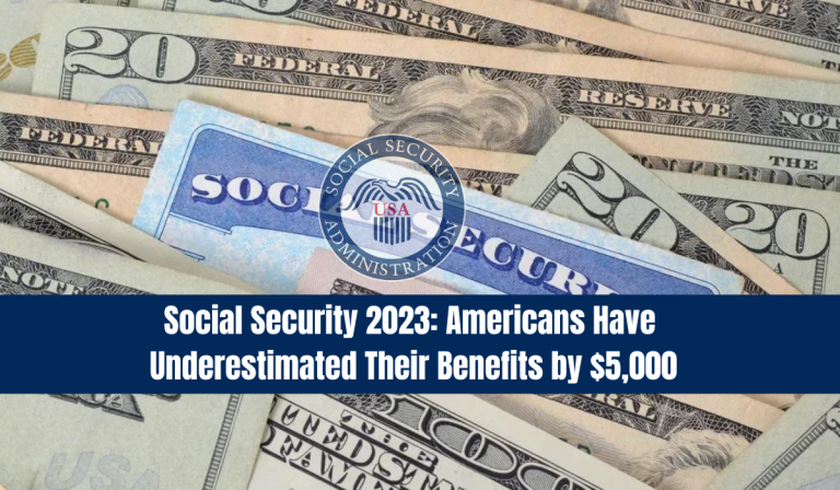 Social Security 2023: Americans Have Underestimated Their Benefits by $5,000