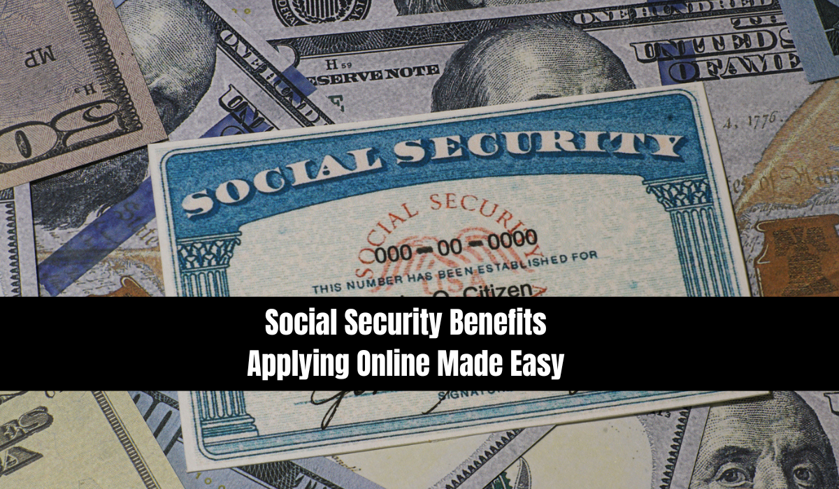 Social Security Benefits: Applying Online Made Easy