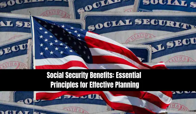 Social Security Benefits: Essential Principles for Effective Planning