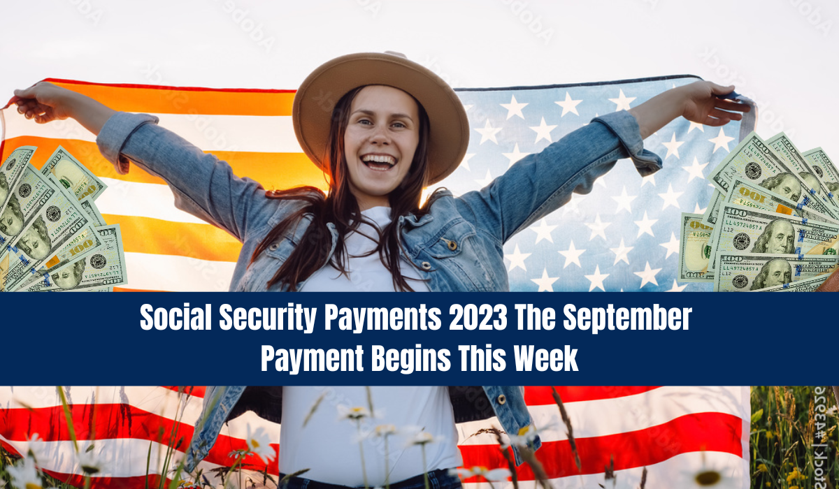 Social Security Payments 2023 The September Payment Begins This Week