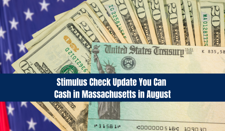 Stimulus Check Update You Can Cash in Massachusetts in August
