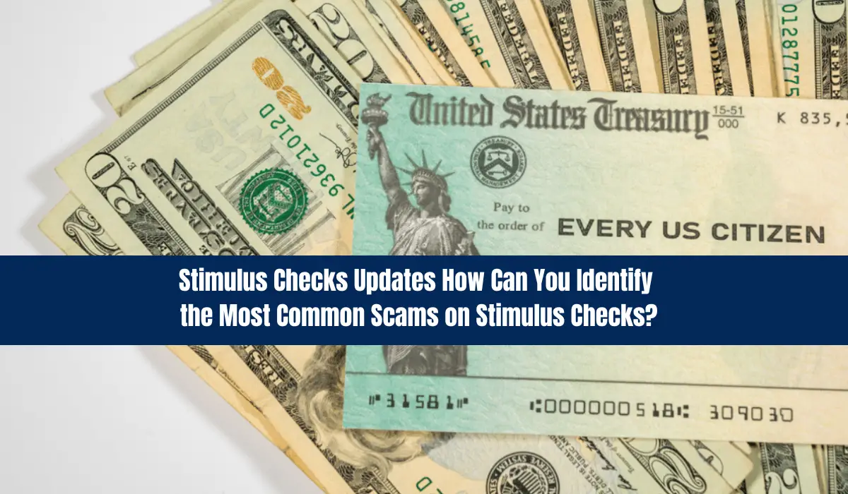 Stimulus Checks Updates How Can You Identify the Most Common Scams on Stimulus Checks?