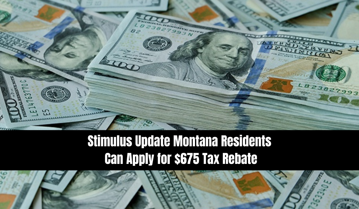 Stimulus Update Montana Residents Can Apply for $675 Tax Rebate