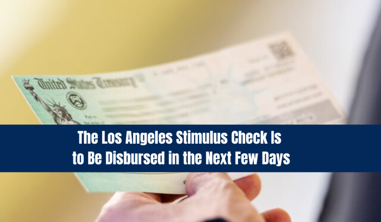 The Los Angeles Stimulus Check Is to Be Disbursed in the Next Few Days
